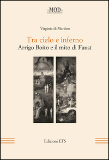 Tra cielo e inferno. Arrigo Boito e il mito di Faust - Virginia Di Martino