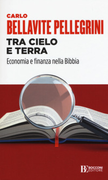 Tra cielo e terra. Economia e finanza nella Bibbia - Carlo Bellavite Pellegrini