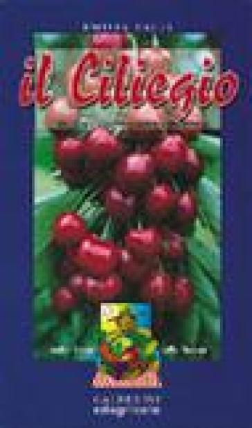 Il ciliegio. Storia, coltivazione, ricette - Emilia Valli