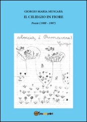 Il ciliegio in fiore. Poesie (1988-1997)
