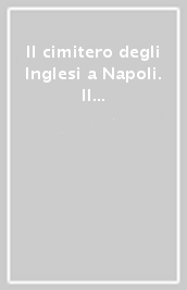 Il cimitero degli Inglesi a Napoli. Il Giardino di Santa Maria della Fede e i cimiteri acattolici in Campania