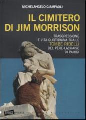 Il cimitero di Jim Morrison. Trasgressione e vita quotidiana tra le tombe ribelli del Père-Lachaise di Parigi