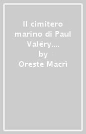 Il cimitero marino di Paul Valéry. Studi, testo critico, versione metrica e commento