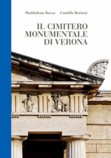 Il cimitero monumentale di Verona - Maddalena Basso - Camilla Bertoni