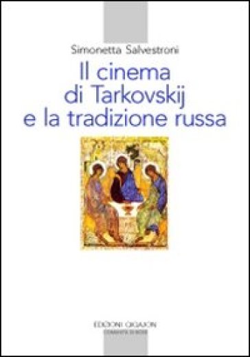 Il cinema di Tarkovskij e la tradizione russa - Simonetta Salvestroni
