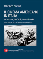 Il cinema americano in Italia. Industria, società, immaginari. Dalle origini alla Seconda Guerra Mondiale