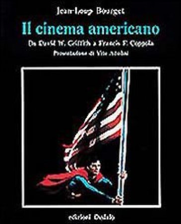 Il cinema americano da David W. Griffith a Francis F. Coppola - Jean-Loup Bourget