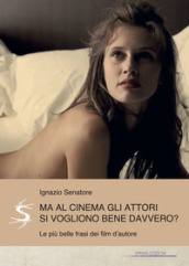 Ma al cinema gli attori si vogliono bene davvero? Le più belle frasi dei film d autore