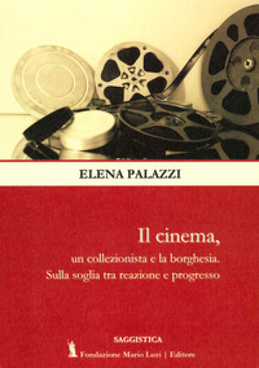 Il cinema, un collezionista e la borghesia. Sulla soglia tra reazione e progresso