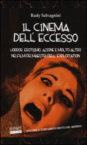 Il cinema dell'eccesso. Horror, erotismo, azione e molto altro nei film dei maestri dell'exploitation. 2.Stati Uniti e resto del mondo