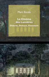 Le cinéma des Lumières. Diderot, Deleuze, Eisenstein
