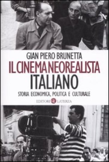 Il cinema neorealista italiano. Storia economica, politica e culturale - Gian Piero Brunetta