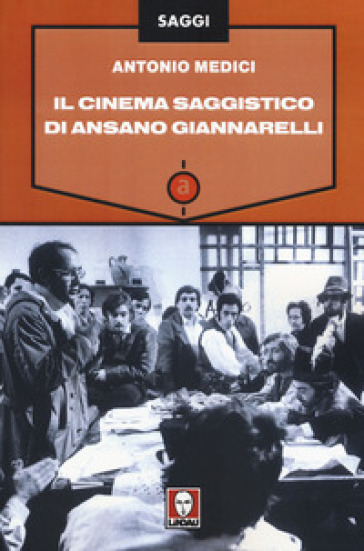 Il cinema saggistico di Ansano Giannarelli - Antonio Medici