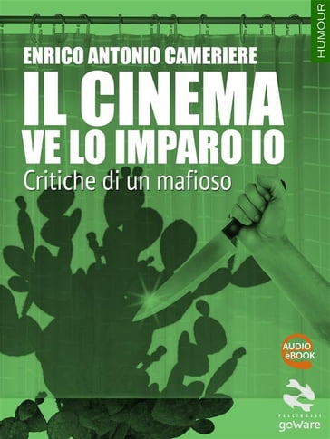 Il cinema ve lo imparo io. Critiche di un mafioso - Enrico Antonio Cameriere