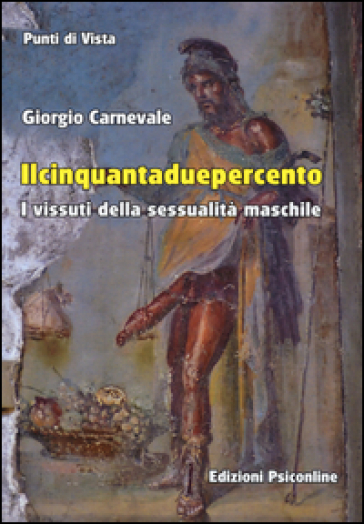 Il cinquantaduepercento. I vissuti della sessualità maschile - Giorgio Carnevale