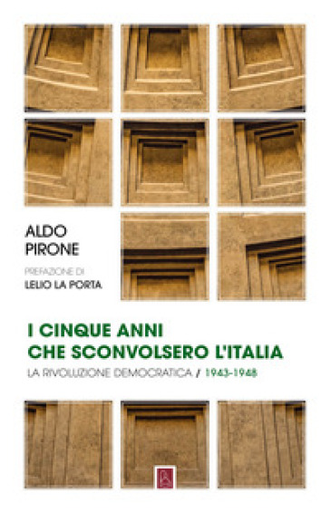 I cinque anni che sconvolsero l'Italia - Aldo Pirone