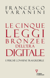 Le cinque leggi bronzee dell era digitale e perché conviene trasgredirle