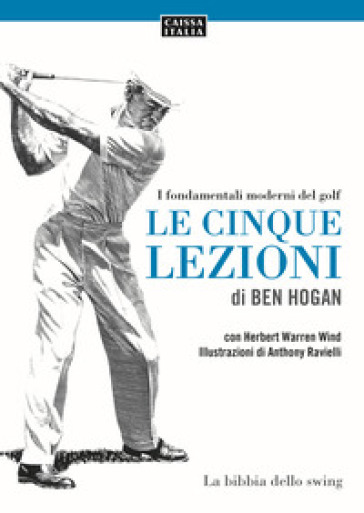 Le cinque lezioni di Ben Hogan. I fondamentali moderni del golf. Ediz. illustrata - Ben Hogan - Herbert Warren Wind