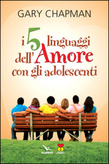 I cinque linguaggi dell'amore con gli adolescenti - Gary Chapman