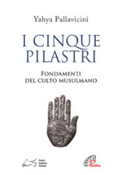 I cinque pilastri. Fondamenti del culto musulmano