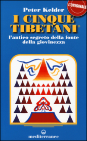 I cinque tibetani. L antico segreto della fonte della giovinezza