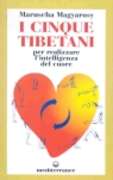 I cinque tibetani. Per realizzare l'intelligenza del cuore - Maruscha Magyarosy