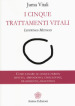 I cinque trattamenti vitali. Lifewings method. Come sanare le cinque ferite: rifiuto, abbandono, umiliazione, tradimento, ingiustizia