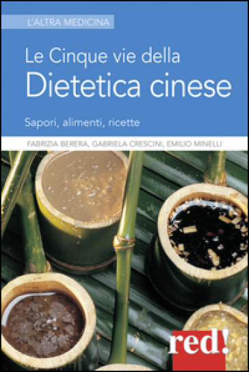 Le cinque vie della dietetica cinese - Fabrizia Berera - Emilio Minelli - Gabriela Crescini