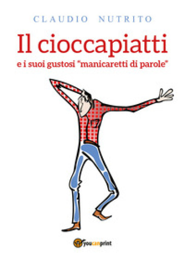 Il cioccapiatti e i suoi gustosi «manicaretti di parole» - Claudio Nutrito