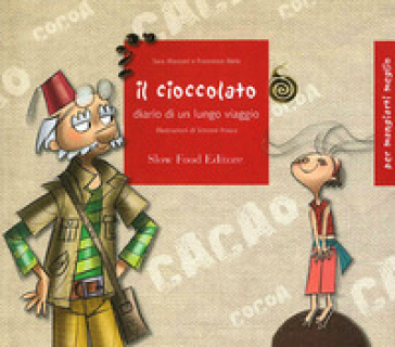 Il cioccolato. Diario di un lungo viaggio. Ediz. illustrata - Sara Marconi - Francesco Mele