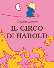 Il circo di Harold. Ediz. a colori