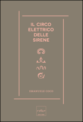 Il circo elettrico delle sirene. Immaginario, sogni e scienza