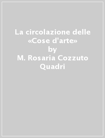 La circolazione delle «Cose d'arte» - M. Rosaria Cozzuto Quadri