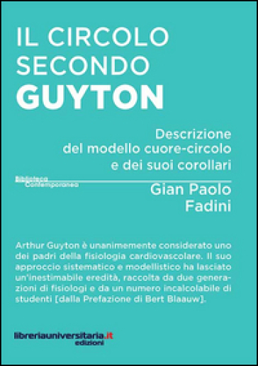 Il circolo secondo Guyton. Descrizione del modello cuore-circolo e dei suoi corollari - Gian Paolo Fadini