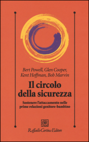 Il circolo della sicurezza. Sostenere l'attaccamento nelle prime relazioni genitore-bambino - Bert Powell - Glen Cooper - Kent Hoffman - Bob Marvin