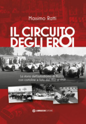 Il circuito degli eroi. La storia dell autodromo di Monza con cartoline e foto dal 1922 al 1959