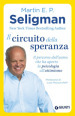 Il circuito della speranza. Il percorso dell uomo che ha aperto la psicologia all ottimismo