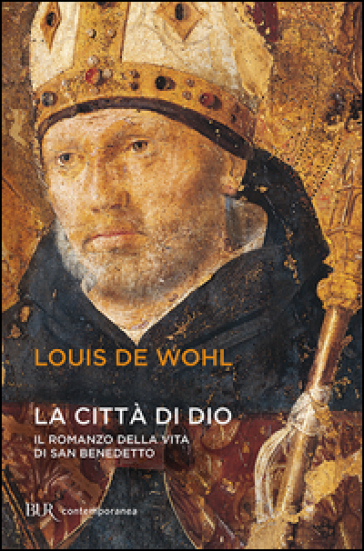 La città di Dio. Storia di San Benedetto - Louis De Wohl