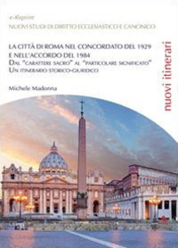 La città di Roma nel Concordato del 1929 e nell'Accordo del 1984 - Michele Madonna