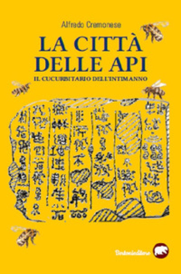 La città delle api. Il cucurbitario dell'intimanno - Alfredo Cremonese