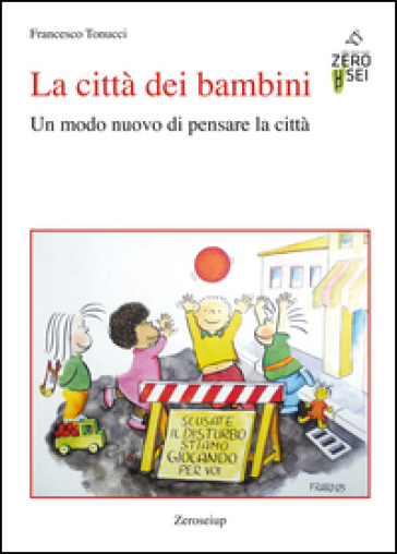 La città dei bambini. Un modo nuovo di pensare la città - Francesco Tonucci