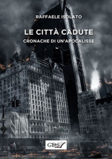 Le città cadute. Cronache di un'apocalisse - Isolato Raffaele