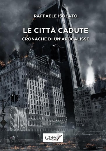 Le citta cadute - Cronache di un'apocalissse - Raffaele Isolato