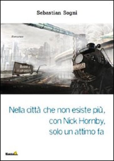 Nella città che non esiste più, con Nick Hornby, solo un attimo fa - Sebastian Sogni