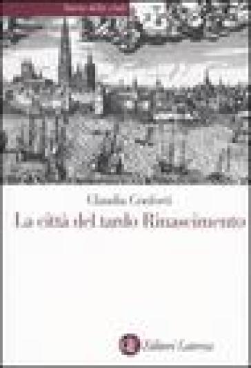 La città del tardo Rinascimento - Claudia Conforti