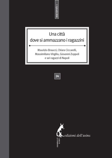 Una città dove si ammazzano i ragazzini - Chiara Ciccarelli Giovanni Zoppoli - Massimiliano Virgilio - Maurizio Braucci