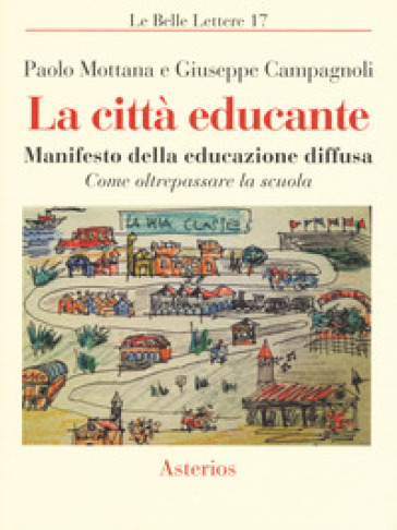 La città educante. Manifesto della educazione diffusa. Come oltrepassare la scuola - Paolo Mottana - Giuseppe Campagnoli
