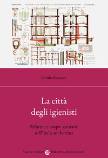 La città degli igienisti. Riforme e utopie sanitarie nell'Italia umbertina - Guido Zucconi