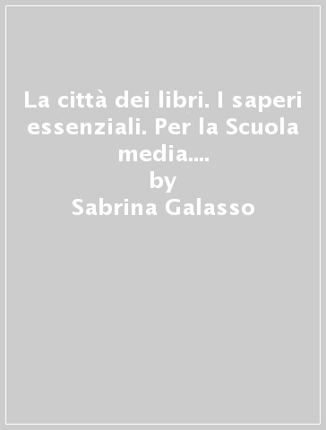 La città dei libri. I saperi essenziali. Per la Scuola media. Con espansione online. Vol. 1 - Sabrina Galasso - Costanza Porro