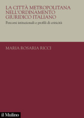 La città metropolitana nell ordinamento giuridico italiano. Percorsi istituzionali e profili di criticità